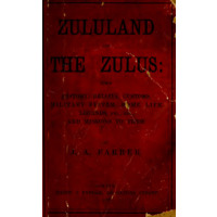 Zululand and the Zulus: Their History, Beliefs, Customs, Military System, Home Life, Legends, etc.,etc. and Missions to Them.